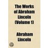 Works of Abraham Lincoln (Volume 1)