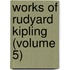 Works of Rudyard Kipling (Volume 5)