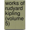 Works of Rudyard Kipling (Volume 5) door Rudyard Kilpling