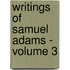 Writings of Samuel Adams - Volume 3