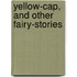 Yellow-Cap, And Other Fairy-Stories