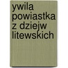 Ywila Powiastka Z Dziejw Litewskich door Adam Mickiewicz