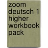 Zoom Deutsch 1 Higher Workbook Pack door Oliver Grey