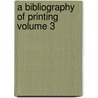 A Bibliography Of Printing  Volume 3 door Bigmore