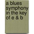 A Blues Symphony in the Key of E & B