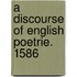 A Discourse Of English Poetrie. 1586