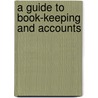 A Guide To Book-Keeping And Accounts door Tony Bannister