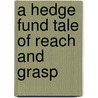 A Hedge Fund Tale Of Reach And Grasp by Barton Biggs
