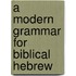 A Modern Grammar For Biblical Hebrew