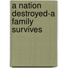 A Nation Destroyed-A Family Survives door Ted Lopuszynski