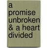 A Promise Unbroken & a Heart Divided door Al Lacy