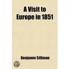 A Visit To Europe In 1851 (Volume 2) by Benjamin Silliman
