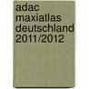 Adac Maxiatlas Deutschland 2011/2012 door Adac Maxiatlas