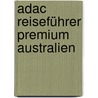 Adac Reiseführer Premium Australien by Unknown