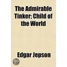 Admirable Tinker; Child Of The World by Jepson Edgar Jepson