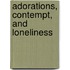 Adorations, Contempt, and Loneliness