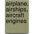 Airplane, Airships, Aircraft Engines