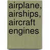 Airplane, Airships, Aircraft Engines door Lieut. Albert Tucker