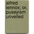 Alfred Lennox; Or, Puseyism Unveiled