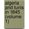 Algeria and Tunis in 1845 (Volume 1) door John Clark Kennedy