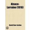 Alsace-Lorraine; A Study In Conquest door Dr David Starr Jordan