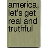 America, Let's Get Real And Truthful by James Murphy