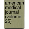 American Medical Journal (Volume 25) door Unknown Author