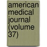 American Medical Journal (Volume 37) door General Books