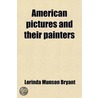 American Pictures And Their Painters door Lorinda Munson Bryant