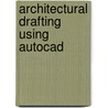 Architectural Drafting Using Autocad door Ron M. Palma