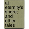 At Eternity's Shore; And Other Tales door Richard Murray