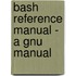 Bash Reference Manual - a Gnu Manual
