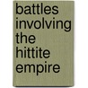 Battles Involving the Hittite Empire door Not Available