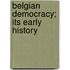 Belgian Democracy; Its Early History