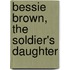 Bessie Brown, The Soldier's Daughter