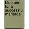 Blue Print For A Successful Marriage door Dr. Joshua Joy Dara Sr.