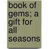 Book of Gems; A Gift for All Seasons door Frederick A. Moore