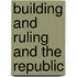 Building and Ruling and the Republic