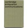 Cambridge Antiquarian Communications by Cambridge Antiquarian Society