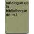 Catalogue De La Bibliotheque De M.L.
