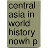 Central Asia In World History Nowh P by Peter B. Golden