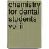 Chemistry For Dental Students Vol Ii