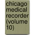 Chicago Medical Recorder (Volume 10)