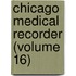 Chicago Medical Recorder (Volume 16)