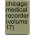 Chicago Medical Recorder (Volume 17)
