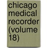 Chicago Medical Recorder (Volume 18) door Chicago Medical Society