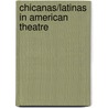 Chicanas/Latinas in American Theatre by Elizabeth C. Ramirez
