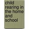 Child Rearing In The Home And School door R.P. Boger