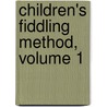 Children's Fiddling Method, Volume 1 door Carol Ann Wheeler