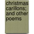 Christmas Carillons; And Other Poems